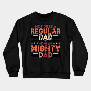 Not Just A Regular Dad I'M A Mighty Dad Crewneck Sweatshirt